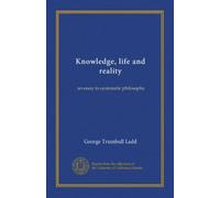 Knowledge, life and reality: an essay in systematic philosophy