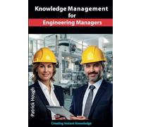 Knowledge Management for Engineering Managers: Your Instant Knowledge Toolkit