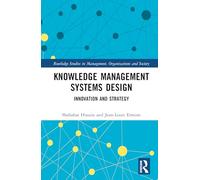 Knowledge Management Systems Design: Innovation and Strategy (Routledge Studies in Management, Organizations and Society)