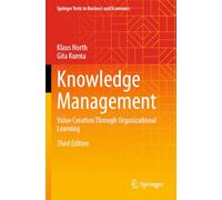 Knowledge Management: Value Creation Through Organizational Learning (Springer Texts in Business and Economics)