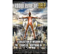 Knowledge of Self: A Collection of Wisdom on the Science of Everything in Life