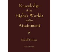 Knowledge of the Higher Worlds and its Attainment