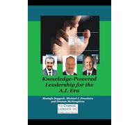 Knowledge-Powered Leadership for the A.I. Era