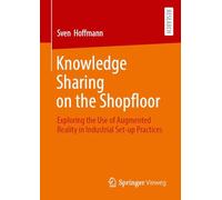 Knowledge Sharing on the Shopfloor: Exploring the Use of Augmented Reality in Industrial Set-up Practices