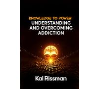 KNOWLEDGE TO POWER: UNDERSTANDING AND OVERCOMING ADDICTION