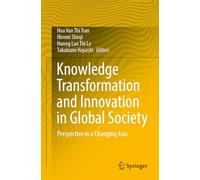 Knowledge Transformation and Innovation in Global Society: Perspective in a Changing Asia