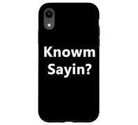 Knowm Sayin ¿Sabes lo Que Estoy Diciendo? Divertido Rap Slang Cita Broma Carcasa para iPhone XR