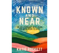 Known and Near: The Relationship With Jesus You Were Born to Have