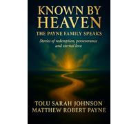 Known by Heaven the Payne Family Speak: Stories of Redemption, Perseverance and Eternal Love