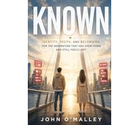 Known: Identity, Truth, and Belonging for the Generation that has Everything and Still Feels Lost