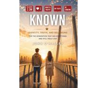Known: Identity, Truth, and Belonging for the Generation that has Everything and Still Feels Lost
