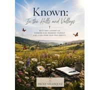 Known: In the Hills and Valleys: An 8-Part Journey of Knowing God, Knowing Yourself, and Living from Your True Identity