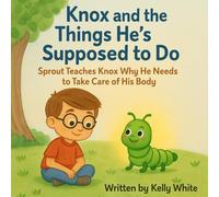 Knox and the Things He's Supposed to Do: Sprout Teaches Knox Why He Needs to Take Care of His Body (Knox & Sprout)