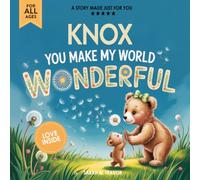 Knox You Make My World Wonderful: Personalized Children’s Bedtime Story Book for Babies & Kids - A Custom Name Story Gift