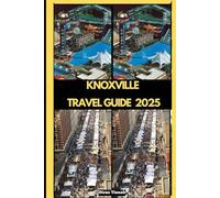 KNOXVILLE TRAVEL GUIDE 2025 (GLOBAL DESTINATION TRAVEL FOR AGES)