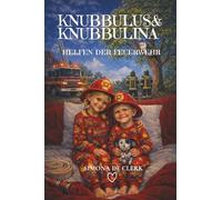Knubbulus & Knubbulina helfen der Feuerwehr: Das 18. Abenteuer der Geschwister. Liebevolle Gute-Nacht-Geschichte und Vorlesebuch. Abenteuergeschichte ... Bildern. Für Mädchen und Jungen. Ab 3 Jahre.
