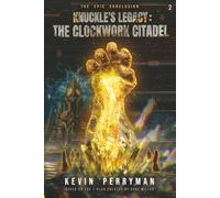 Knuckle's Legacy: The Clockwork Citadel: Volume Two: A Dark Epic Fantasy of Sacrifice, Time, and Cosmic Horror: 2