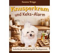 Knusperkram & Keks-Alarm: Herrliche Köstlichkeiten aus der Hundebäckerei - Leckerlies für kleine und große Hundegourmets