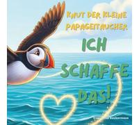 Knut der kleine Papageitaucher - Ich schaffe das!: Kinderbuch über Mut, Selbstvertrauen und Angst überwinden - mit Malbildern ab 3 Jahren