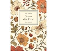 Knut Hamsun: Segen der Erde. Vollständige Neuausgabe: Der große Nobelpreis-Roman über nordische Wildnis und ein Leben im Einklang mit der Natur