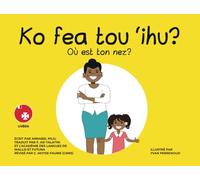 Ko fea tou 'ihu? Où est ton nez?: Édition Uvéenne/Française (Uvean Language Resources)