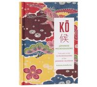 KO: Japanese Microseasons: Find Calm in the 72 Microseasons of the Japanese Calendar