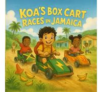 Koa’s Big Adventure: Box Cart Races in Jamaica: A joyful ride through teamwork, creativity, and island fun! (Koa’s Big Adventures)
