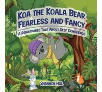 Koa the Koala Bear Fearless and Fancy: A remarkable tale about self-confidence