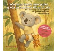 KOA YA NO QUIERE USAR PAÑAL Y KOA EN SU PRIMER DIA DE COLE: Dos cuentos para acompañar los grandes cambios de la infancia.