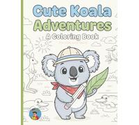 Koala Adventures - Coloring book: A Cute & Playful Koala Coloring Book for Kids and Koala-Loving Grown-Ups!
