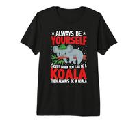 Koala Bear Always Be Yourself Except When You Can Be a Koala Camiseta Premium