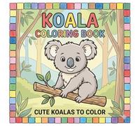 Koala Coloring Book For Kids: Cute Animal Coloring Book For Kids | Cozy Koala Coloring Book | Koalas For Kids | Animal Coloring Book For Kids Ages 3-6
