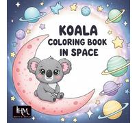 Koala Coloring Book in Space: Cute Astronaut Adventures for Kids: A Fun Space Coloring Adventure with Kawaii Koalas, Planets, Rockets and Cute Space Scenes for Kids Ages 4-8