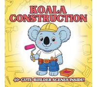 Koala Construction: Cute Construction Animal Coloring Book for Kids - Fluffy Koala Builders, Tiny Tools, Simple Outlines, Early Creative Play for ... Animals Coloring Book for Kids Ages 3-8)