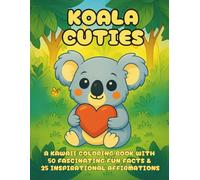 Koala Cuties: A Cozy Hygge Coloring Book of Cute Koala Friends with Fun Facts and Affirmations - for Kids, Teens & Grown-Ups - Relaxing Art Therapy with Kawaii Animal Friends (Cuties-Series)
