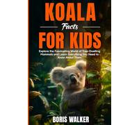 Koala Facts for Kids: Explore the Fascinating World of Tree-Dwelling Mammals and Discover Everything You Need to Know About Them (Fun Learning with Animal Friends)