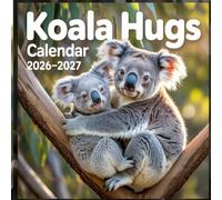 Koala Hugs calendar 2026 2027: A Heartwarming Photographic Celebration of Cuddly Koalas, Gentle Tree-Hugging Moments, Eucalyptus Dreams, and the Sweet Charm of Australia’s Beloved Wildlife