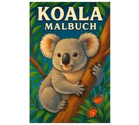 Koala Malbuch: 50 detailreiche Illustrationen rund um die friedlichen Kletterer: Für Kinder und Erwachsene zur kreativen Entspannung