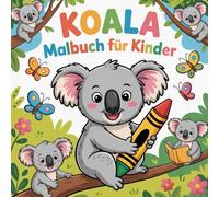 Koala Malbuch für Kinder: Spielerisches Ausmalen für Kinder, die Tiere und Abenteuer lieben.