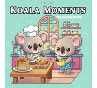 Koala Moments: Coloring Book for Adults and Teens Featuring Super Cute Animal Characters Adorable Koalas, Sweet Hugs, and Relaxing Cute Scenes