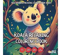 Koala Relaxing Coloring Book - for Kids, Teens, Adults and Seniors with Easy and Simple Designs for Stress Free Relaxation (Wild Mammals Relaxing ... Easy and Simple Designs for Stress Free Re)