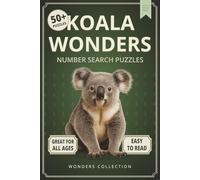 Koala Wonders Number Search: Fun & Relaxing Large-Print Puzzle Book for All Ages: 50+ Easy-to-Read Number Search Puzzles Featuring Gentle Koalas - ... (Animal Wonders Number Search Puzzle Series)