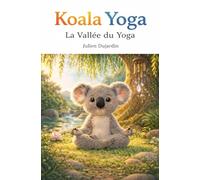 Koala Yoga Tome 1 La Vallée du Yoga: Une histoire apaisante pour apprendre à respirer, se calmer et accueillir ses émotions dès le plus jeune âge