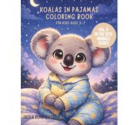 Koalas in Pajamas Coloring Book for Kids Ages 3-7: Cute and Cozy Coloring Pages Featuring Adorable Koalas in Pajamas (Animals in Outfits Coloring Book Series)