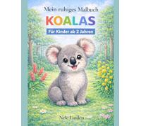 Koalas Malbuch für Kinder ab 2 Jahren - Einfaches Ausmalbuch für Kleinkinder mit niedlichen Tieren: Einfaches Ausmalbuch für Kleinkinder mit ... Malbuch - Ruhige Malbücher ab 2 Jahren)