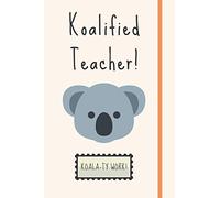 Koalified Teacher!: Unique & Funny Teacher Gift For Koala Lovers - Blank Lined Journal