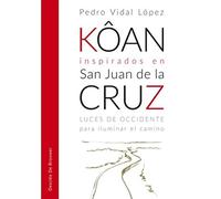 Kôan inspirados en san Juan de la Cruz. Luces de occidente para iluminar el cami (A los cuatro vientos)