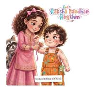 Koa's Raksha Bandhan Rhythm: Celebrating Indian Culture, Sibling Bonds, and the Festival of Rakhi (Celebrate the World with Friends)