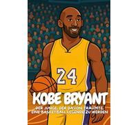 Kobe Bryant: Eine kindgerechte Biografie über Mut, Fleiß und Basketball