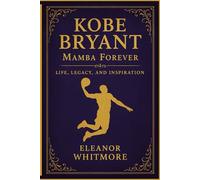 KOBE BRYANT: Mamba Forever - Life, Legacy, and Inspiration